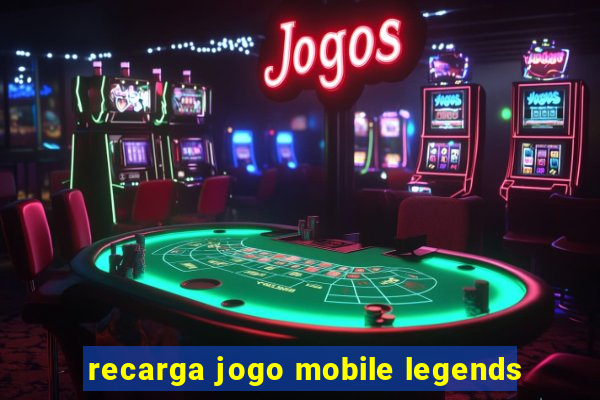 recarga jogo mobile legends